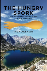 The Hungry Spork: A Long Distance Hiker's Guide to Meal Planning